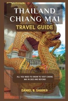 Paperback Thailand Chiang Mai travel guide: All you need to know to visit Chiang Mai in 2023 and beyond Book