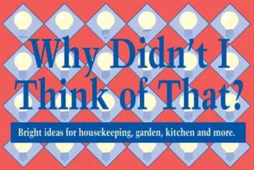 Spiral-bound Why Didn't I Think of That?: Bright Ideas for Housekeeping, Garden, Kitchen and More Book