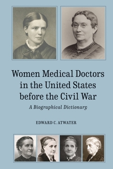 Hardcover Women Medical Doctors in the United States Before the Civil War: A Biographical Dictionary Book