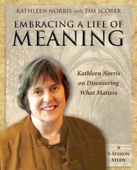 Paperback Embracing a Life of Meaning: Kathleen Norris on Discovering What Matters Book