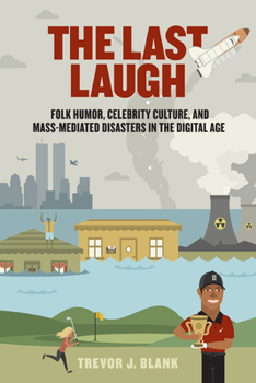 Paperback The Last Laugh: Folk Humor, Celebrity Culture, and Mass-Mediated Disasters in the Digital Age Book