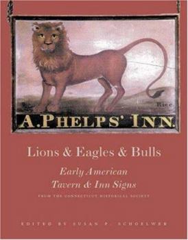 Hardcover Lions and Eagles and Bulls: Early American Tavern and Inn Signs from the Connecticut Historical Society Book