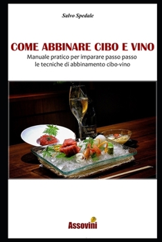 Paperback Come Abbinare Cibo E Vino: Manuale pratico per imparare passo passo le tecniche di abbinamento cibo-vino. [Italian] Book