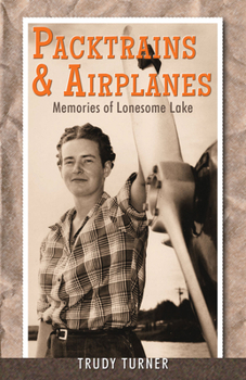 Paperback Packtrains & Airplanes: Memories of Lonesome Lake Book