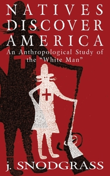 Paperback Natives Discover America: An Anthropological Study of the White Man Book