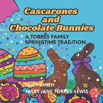 Paperback Cascarones and Chocolate Bunnies: A Torres Family Springtime Tradition Book