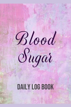 Paperback Blood Sugar Daily Log Book: 2 Year Daily Glucose Level Tracker, Before-After (Breakfast, Lunch, Dinner, Bedtime) Book