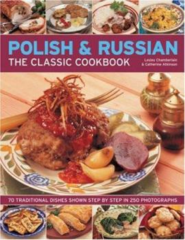 Paperback Polish & Russian: The Classic Cookbook: 70 Traditional Dishes Shown Step by Step in 250 Photographs Book