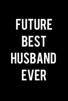 Paperback Future Best Husband Ever: College Ruled Lined Writing Notebook Journal, 6x9, 120 Pages Book