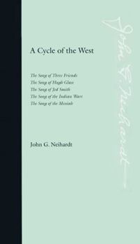 A Cycle of the West: The Song of Three Friends, The Song of Hugh Glass, The Song of Jed Smith, The Song of the Indian Wars, The Song of the Messiah