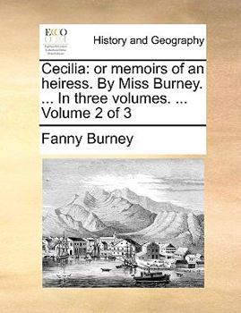 Cecilia: Or Memoirs of an Heiress. by Miss Burney. ... in Three Volumes. ... Volume 2 of 3