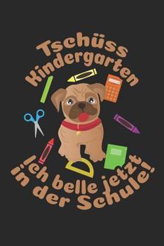 Tsch�ss Kindergarten - Ich belle jetzt in der Schule!: Kariertes A5 Hund Heft f�r das Schulkind das Sch�ler in der ersten Klasse wird