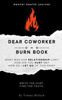 Paperback Dear Coworker Burn Book: A Guided Journal for Healing, Release, and Letting Go (Burn + Bloom: Guided Journals for Healing & Self-Discovery) Book