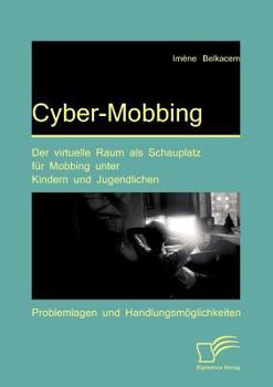 Paperback Cyber-Mobbing: Der virtuelle Raum als Schauplatz für Mobbing unter Kindern und Jugendlichen: Problemlagen und Handlungsmöglichkeiten [German] Book