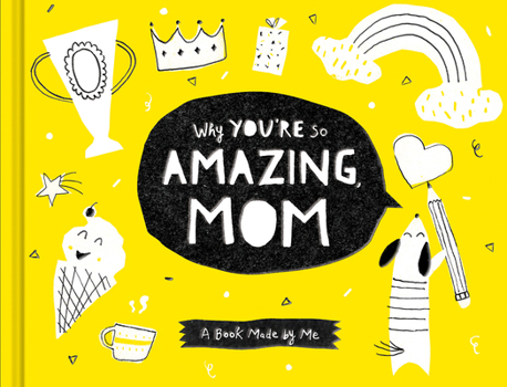 Why You’re So Amazing, Mom: A Fun Fill-In Book for Kids to Complete for Their Mom