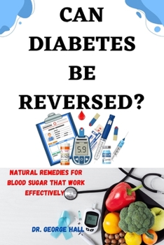Paperback Can Diabetes Be Reversed?: Natural home remedies for blood sugar that work effectively Book