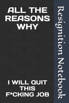 ALL THE REASONS WHY: I WILL QUIT THIS F*CKING JOB