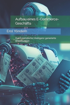 Paperback Aufbau eines E-Commerce-Geschäfts: Durch künstliche Intelligenz generierte Anweisungen [German] Book