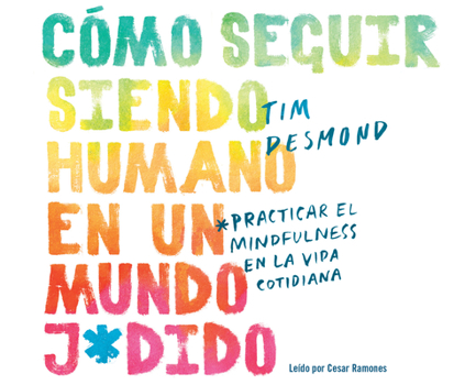 Audio CD Cómo Seguir Siendo Humano En Un Mundo J*dido (How to Stay Human in a F*cked Up World): Practicar La Conciencia Plena En La Vida Cotidiana (Mindfulness Book