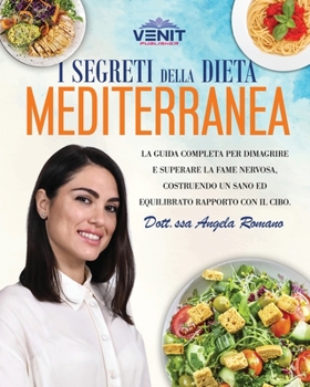 Paperback I Segreti della Dieta Mediterranea: La guida completa per dimagrire e superare la fame nervosa, costruendo un sano ed equilibrato rapporto con il cibo [Italian] Book