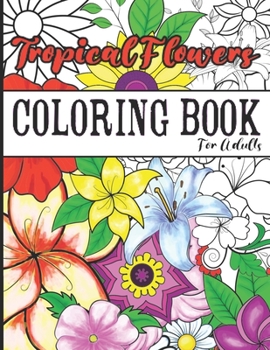 Coloring Book for Adults Tropical Flowers for Women: Coloring Books for Adults Relaxation
