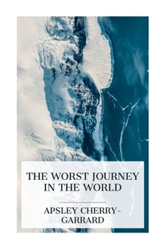 Paperback The Worst Journey in the World: Antarctic 1910-1913 Book