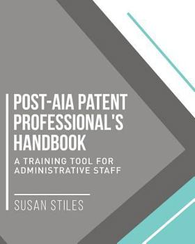 Paperback Post-Aia Patent Professional's Handbook 2: A Training Tool for Administrative Staff Book