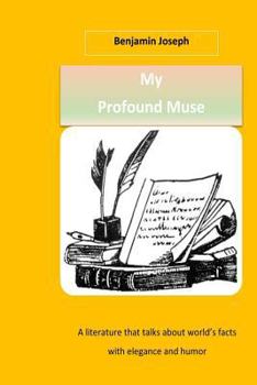 Paperback My Profound Muse: A literature that talks about world's facts with elegance and humor Book