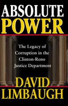 Hardcover Absolute Power: The Legacy of Corruption in the Clinton-Reno Justice Department Book