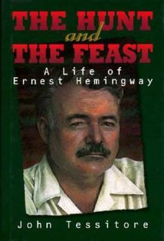 Hardcover The Hunt and the Feast: A Life of Ernest Hemingway Book