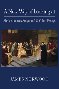 Paperback A New Way of Looking at Shakespeare's Stagecraft & Other Essays Book