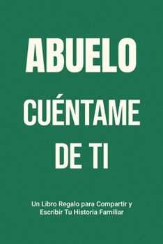 Paperback Abuelo, Cuéntame de Ti: Un Libro Regalo para Compartir y Escribir Tu Historia Familiar [Spanish] Book