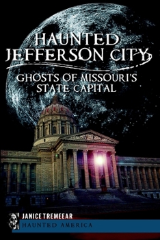 Haunted Jefferson City: Ghosts of Missouri's State Capital (Haunted America) - Book  of the Haunted America