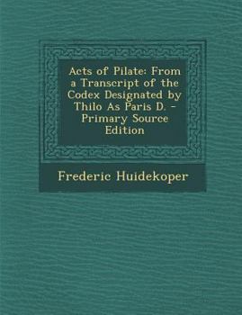 Paperback Acts of Pilate: From a Transcript of the Codex Designated by Thilo as Paris D. [Greek] Book