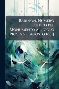 Paperback Barinon, Numero Unico Pel Monumento a Nicolò Piccinni, [Agosto 1881] Book