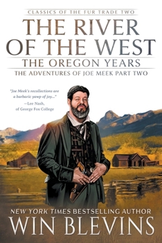 Paperback The River of the West, The Oregon Years: The Adventures of Joe Meek Part Two (A Mountain Man Narrative) Book