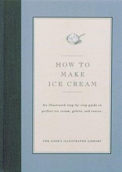 Hardcover How to Make Ice Cream: An Illustrated Step-By-Step Guide to Perfect Ice Cream, Gelato and Sauces Book
