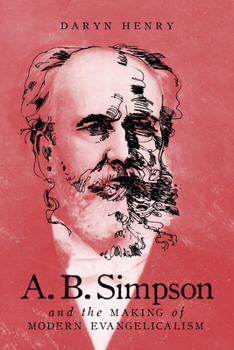 Paperback A.B. Simpson and the Making of Modern Evangelicalism Book