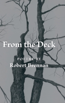 Hardcover From the Deck: Poetry by Robert Brennan Book