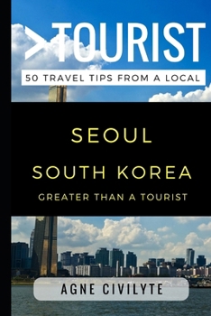 Paperback Greater Than a Tourist - Seoul South Korea: 50 Travel Tips from a Local Book