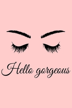 Hello Gorgeous: Makeup Notebook With Blank Lined Pages, Perfect For Taking Notes And journaling, Makeup Journal & Diary For Girls Ladies Or Women, Makeup Gifts For Her, Makeup Lover Gifts