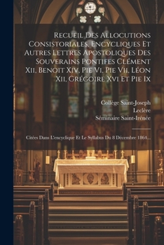 Paperback Recueil Des Allocutions Consistoriales, Encycliques Et Autres Lettres Apostoliques Des Souverains Pontifes Clément Xii, Benoit Xiv, Pie Vi, Pie Vii, L [French] Book