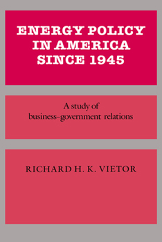 Energy Policy In America Since 1945 (Studies in Economic History and Policy: USA in the Twentieth Century) - Book  of the Studies in Economic History and Policy: USA in the Twentieth Century