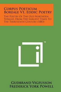 Paperback Corpus Poeticum Boreale V1, Eddic Poetry: The Poetry of the Old Northern Tongue, from the Earliest Times to the Thirteenth Century (1883) Book