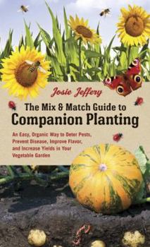 Spiral-bound The Mix & Match Guide to Companion Planting: An Easy, Organic Way to Deter Pests, Prevent Disease, Improve Flavor, and Increase Yields in Your Vegetab Book