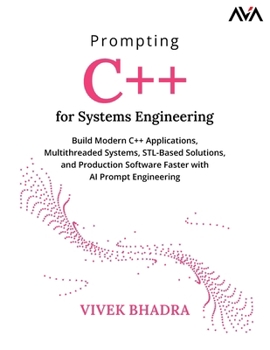 Paperback Prompting C++ for Systems Engineering: Build Modern C++ Applications, Multithreaded Systems, STL-Based Solutions, and Production Software Faster with AI Prompt Engineering (English Edition) Book