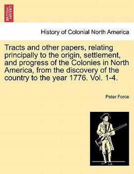 Paperback Tracts and Other Papers, Relating Principally to the Origin, Settlement, and Progress of the Colonies in North America, from the Discovery of the Coun Book