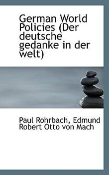 Paperback German World Policies (Der Deutsche Gedanke in Der Welt) Book