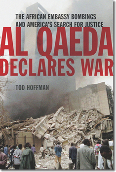 Hardcover Al Qaeda Declares War: The African Embassy Bombings and America's Search for Justice Book