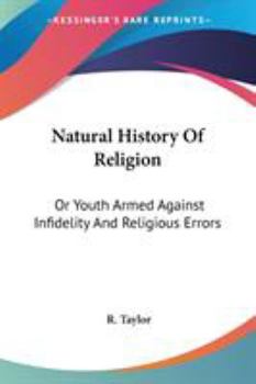 Paperback Natural History Of Religion: Or Youth Armed Against Infidelity And Religious Errors Book